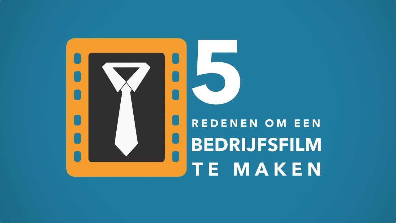 5 redenen om een bedrijfsfilm te maken